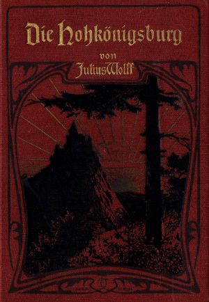 [Gutenberg 59185] • Die Hohkönigsburg: Eine Fehdegeschichte aus dem Wasgau